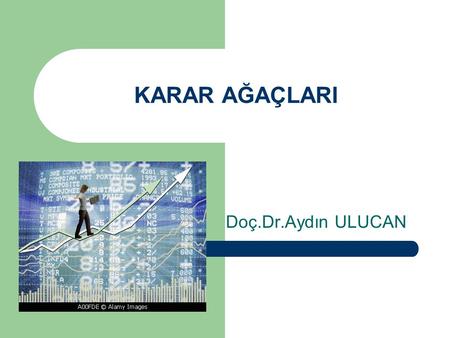 KARAR AĞAÇLARI Doç.Dr.Aydın ULUCAN.