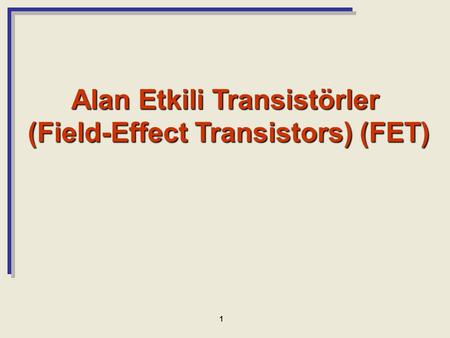 Alan Etkili Transistörler (Field-Effect Transistors) (FET)