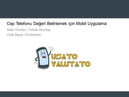 © 2011 Adobe Systems Incorporated. Cep Telefonu Değeri Belirlemek için Mobil Uygulama Sabri Dündar / Volkan Altuntaş Celal Bayar Üniversitesi.