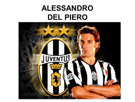 ALESSANDRO DEL PIERO. 9 Kasım 1974 Traviso İlk kez 21 yaşında İtalya Milli Takımı’nın formasını giyen Del Piero, milli takım kariyerinde şu ana kadar.