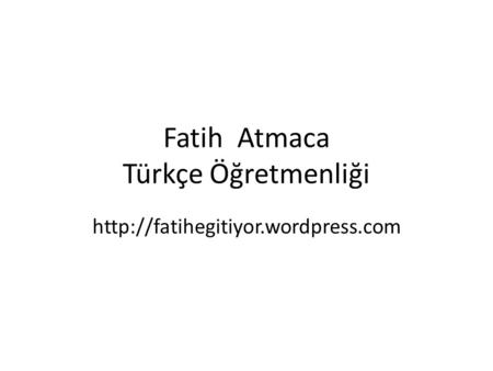 Fatih Atmaca Türkçe Öğretmenliği