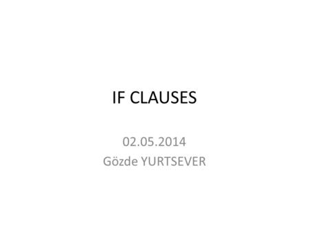 IF CLAUSES 02.05.2014 Gözde YURTSEVER.