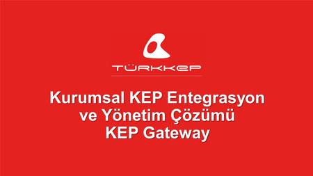 Kurumsal KEP Entegrasyon ve Yönetim Çözümü KEP Gateway