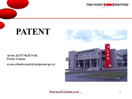 PATENT Yeni nesil sizlerin eseri ... Aysun ALTUNKAYNAK Patent Uzmanı