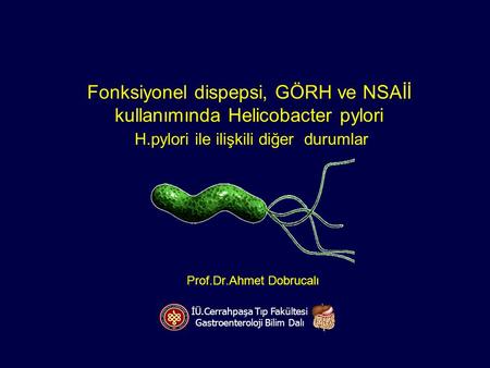 Fonksiyonel dispepsi, GÖRH ve NSAİİ kullanımında Helicobacter pylori H