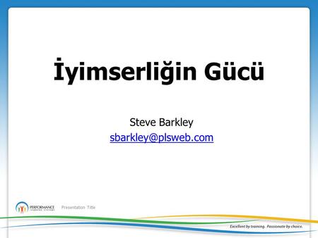 Presentation Title İyimserliğin Gücü Steve Barkley