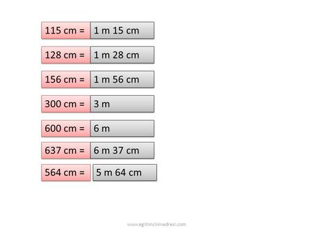 115 cm = 1 m 15 cm 128 cm = 1 m 28 cm 156 cm = 1 m 56 cm 300 cm = 3 m