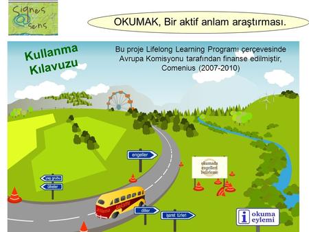 Bu proje Lifelong Learning Programı çerçevesinde Avrupa Komisyonu tarafından finanse edilmiştir, Comenius (2007-2010) Kullanma Kılavuzu OKUMAK, Bir aktif.