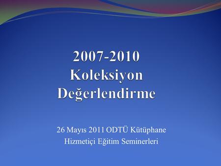 26 Mayıs 2011 ODTÜ Kütüphane Hizmetiçi Eğitim Seminerleri.