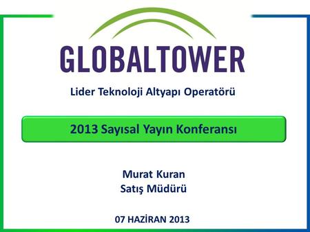 07 HAZİRAN 2013 Lider Teknoloji Altyapı Operatörü Murat Kuran Satış Müdürü 2013 Sayısal Yayın Konferansı.