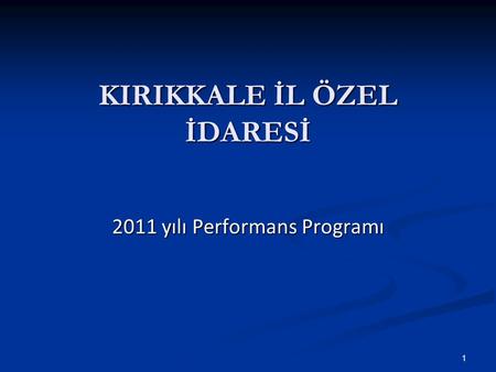 KIRIKKALE İL ÖZEL İDARESİ 2011 yılı Performans Programı 1.