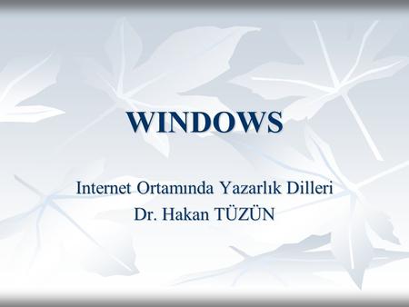 WINDOWS Internet Ortamında Yazarlık Dilleri Dr. Hakan TÜZÜN.