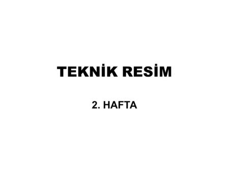 TEKNİK RESİM 2. HAFTA.