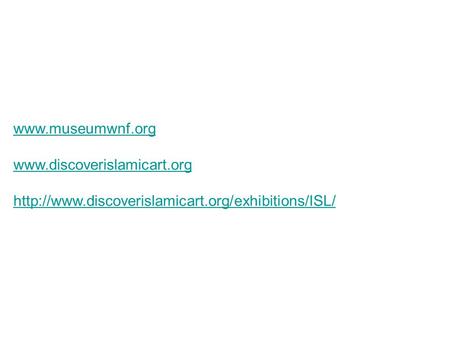 Www.museumwnf.org www.discoverislamicart.org http://www.discoverislamicart.org/exhibitions/ISL/