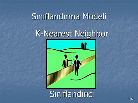 Sınıflandırma Modeli K-Nearest Neighbor Sınıflandırıcı /12.