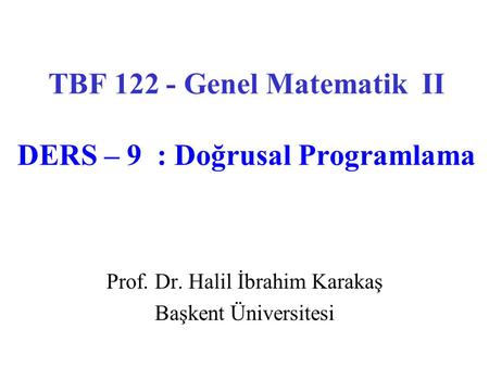 TBF Genel Matematik II DERS – 9 : Doğrusal Programlama