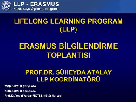 LIFELONG LEARNING PROGRAM (LLP) ERASMUS BİLGİLENDİRME TOPLANTISI PROF