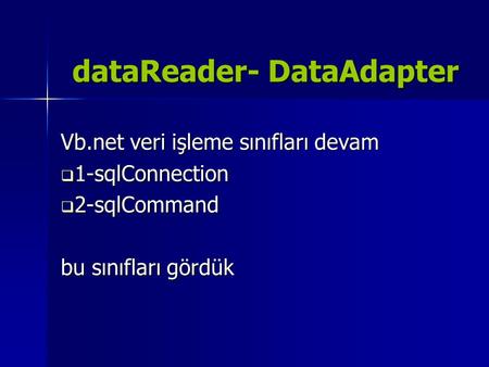 dataReader- DataAdapter