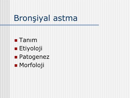 Bronşiyal astma Tanım Etiyoloji Patogenez Morfoloji.
