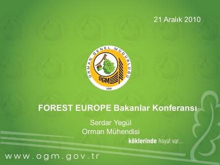 FOREST EUROPE Bakanlar Konferansı Serdar Yegül Orman Mühendisi 21 Aralık 2010.