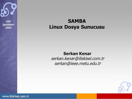 LKD Şenlikleri 2002  SAMBA Linux Dosya Sunucusu Serkan Kenar