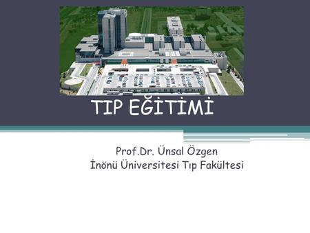 Prof.Dr. Ünsal Özgen İnönü Üniversitesi Tıp Fakültesi