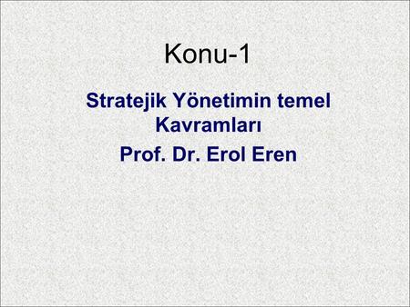 Stratejik Yönetimin temel Kavramları Prof. Dr. Erol Eren