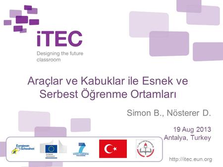 Araçlar ve Kabuklar ile Esnek ve Serbest Öğrenme Ortamları Simon B., Nösterer D. 19 Aug 2013 Antalya, Turkey.