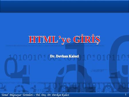 HTML’ye GİRİŞ Dr. Devkan Kaleci