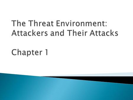 Copyright Pearson Prentice-Hall 2010  This is a book about security defense, not how to attack ◦ Defense is too complex to focus  First chapter looks.