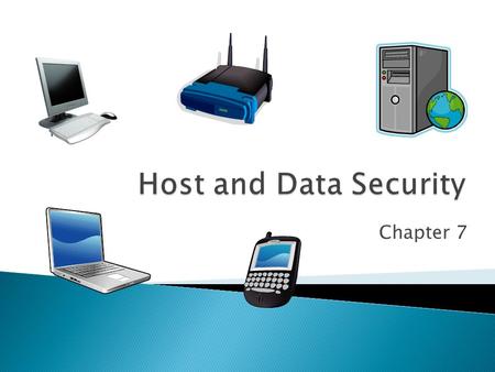Chapter 7. Copyright Pearson Prentice-Hall 2010  Inevitably, some attacks will get through network safeguards and reach hosts  Host hardening is a series.