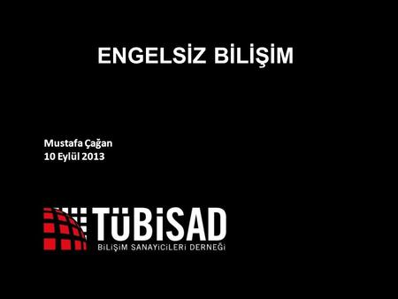 1 Mustafa Çağan 10 Eylül 2013 ENGELSİZ BİLİŞİM. Türkiye’de Engelliler ve İstihdam.