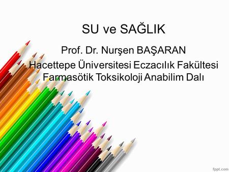 SU ve SAĞLIK Prof. Dr. Nurşen BAŞARAN