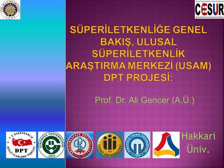 Süperİletkenlİğe Genel BakIş, Ulusal Süperİletkenlİk AraştIrma Merkezİ (USAM) DPT Projesİ: Prof. Dr. Ali Gencer (A.Ü.) Hakkari Üniv.
