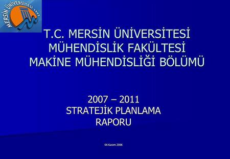 2007 – 2011 STRATEJİK PLANLAMA RAPORU 06 Kasım 2006