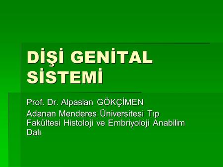 DİŞİ GENİTAL SİSTEMİ Prof. Dr. Alpaslan GÖKÇİMEN