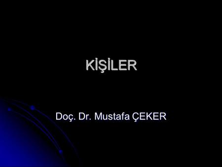 KİŞİLER Doç. Dr. Mustafa ÇEKER.