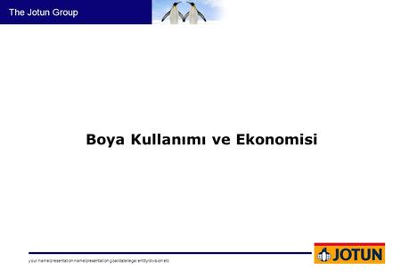 Your name/presentation name/presentation goal/date/legal entity/division etc The Jotun Group Boya Kullanımı ve Ekonomisi.