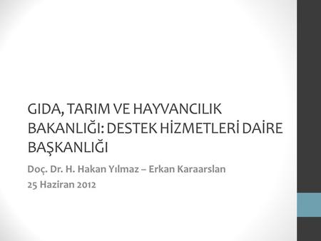 Doç. Dr. H. Hakan Yılmaz – Erkan Karaarslan 25 Haziran 2012
