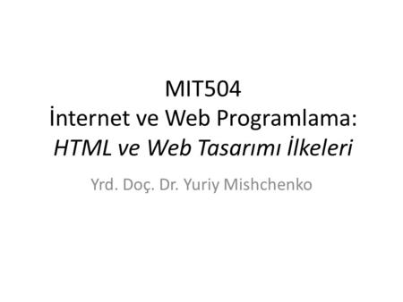MIT504 İnternet ve Web Programlama: HTML ve Web Tasarımı İlkeleri