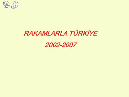 RAKAMLARLA TÜRKİYE 2002-2007.