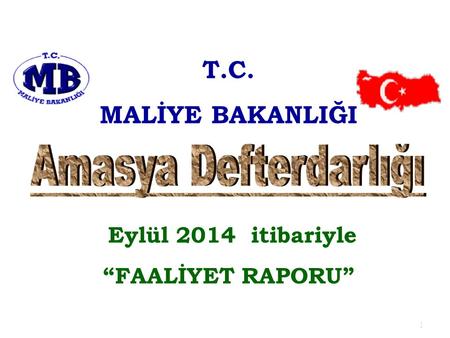 T.C. MALİYE BAKANLIĞI Amasya Defterdarlığı Eylül 2014 itibariyle