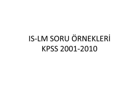 IS-LM SORU ÖRNEKLERİ KPSS