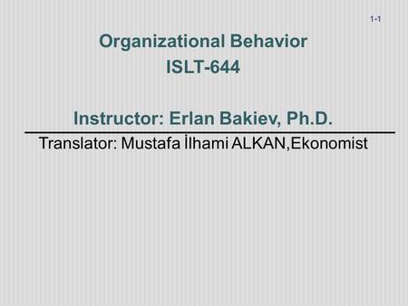 Organizational Behavior Instructor: Erlan Bakiev, Ph.D.