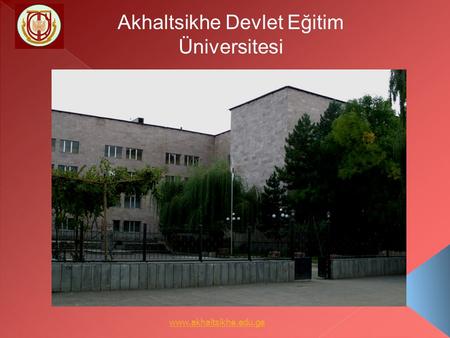 Akhaltsikhe Devlet Eğitim Üniversitesi www.akhaltsikhe.edu.ge.
