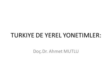 TURKIYE DE YEREL YONETIMLER: