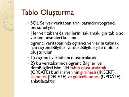 Tablo Oluşturma SQL Server veritabanlarını barındırır; ogrenci, personel gibi Her veritabanı da verilerini saklamak için tablo adı verilen nesneleri.
