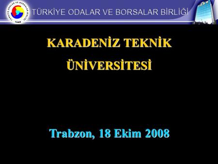KARADENİZ TEKNİK ÜNİVERSİTESİ Trabzon, 18 Ekim 2008.