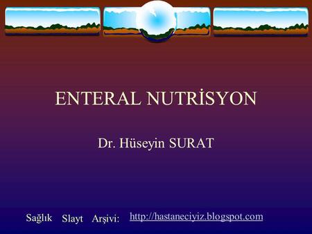 ENTERAL NUTRİSYON Dr. Hüseyin SURAT Sağlık