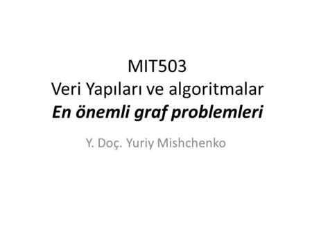 MIT503 Veri Yapıları ve algoritmalar En önemli graf problemleri